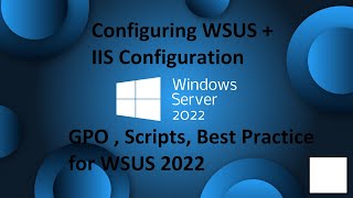 windows server 2022 - wsus   iis configuration , best practices , gpo and more