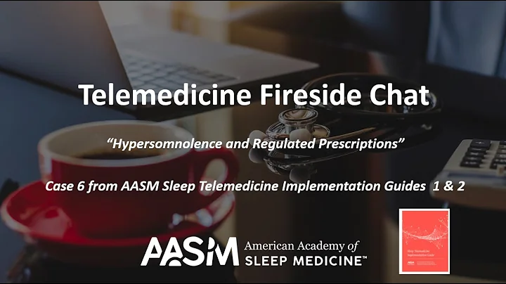A Fireside Chat on Telemedicine | Hypersomnolence and Regulated Prescriptions