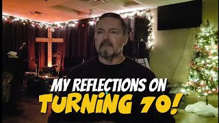 My Reflections On Turning 70!