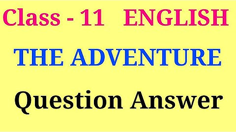 The adventure question answer | hornbill chapter 7 class 11 question answer