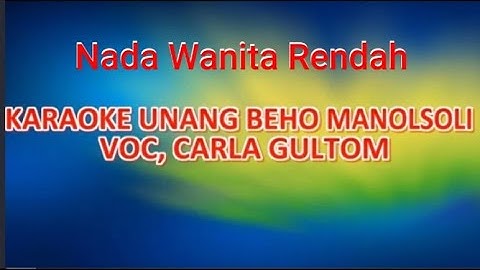 KARAOKE UNANG BE HO MANOLSOLI - NADA WANITA RENDAH CIS=DO - CARLA GULTOM