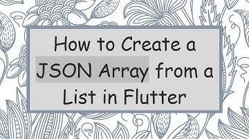 How to Create a JSON Array from a List in Flutter