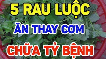 BÁC SĨ MÁCH BẠN 5 LOẠI RAU LUỘC ĂN BỮA TỐI CHỮA TỶ BỆNH