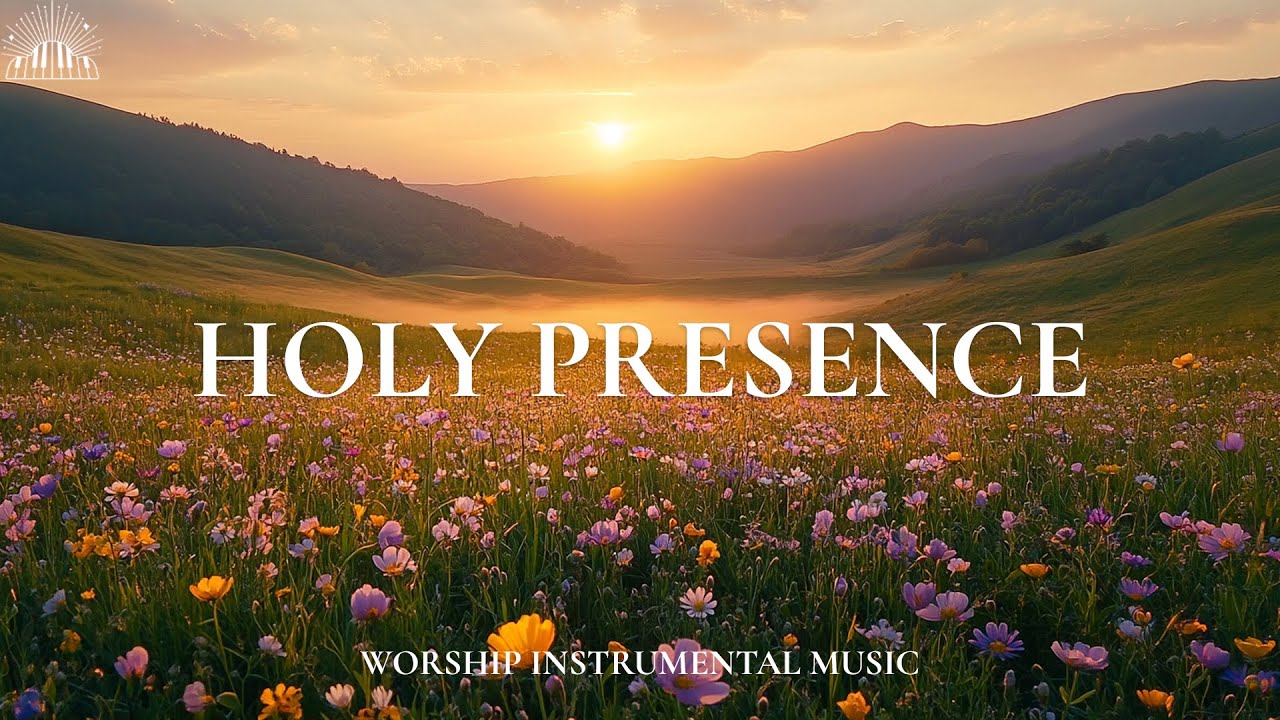 HOLY PRESENCE - Soaking Worship Music | Instrumental for Prayer ...