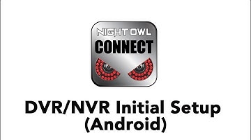 Night Owl Connect App - DVR/NVR Initial Setup (Android)