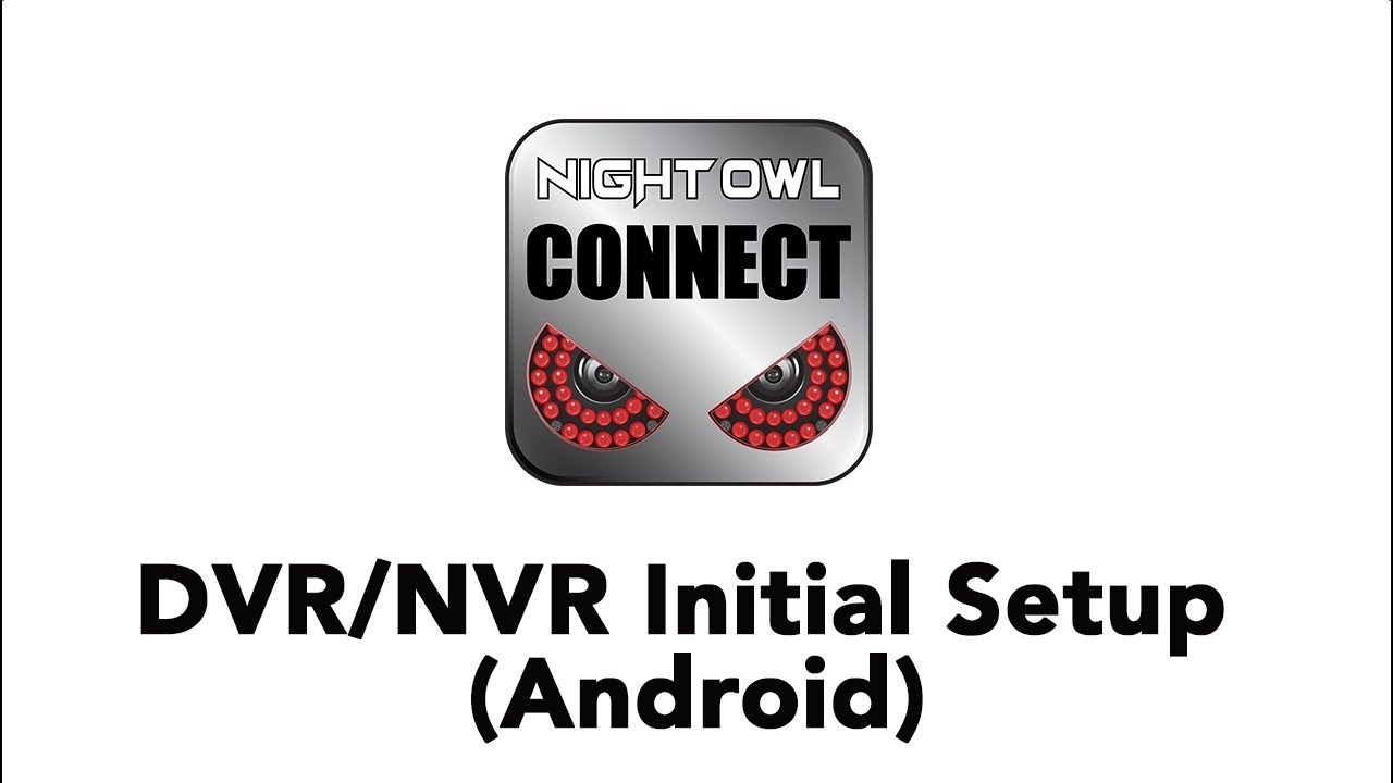 Night Owl Connect App - Dvr/Nvr Initial Setup (Android)