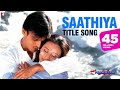 Saathiya Full Song | Vivek Oberoi, Rani Mukerji | Sonu Nigam | A R Rahman | Gulzar | Sathiya Song Mp3 Song