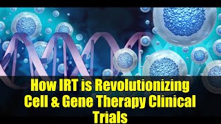 How IRT is Revolutionizing Cell & Gene Therapy Clinical Trials | CGT Workflow Explained