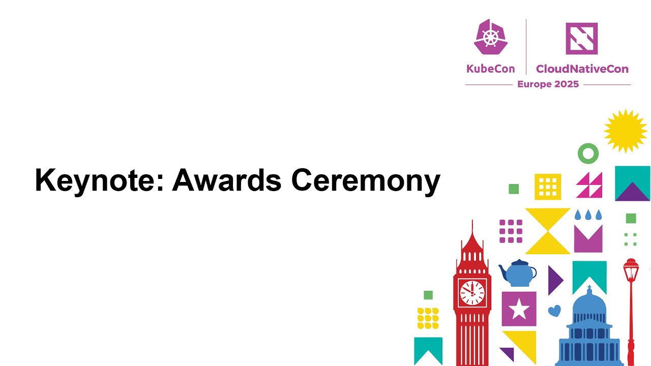 Keynote: Awards Ceremony — KubeCon + CloudNativeCon Europe 2025