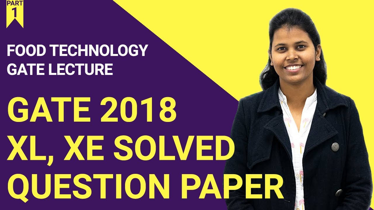 GATE 2018 | Food Technology | XL, XE Question Paper | SOLVED | Part 1