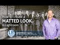 How to create a Matted Look in Lightroom