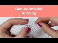 How To: Invisible Stitching (Slip Stitch / Ladder Stitch)