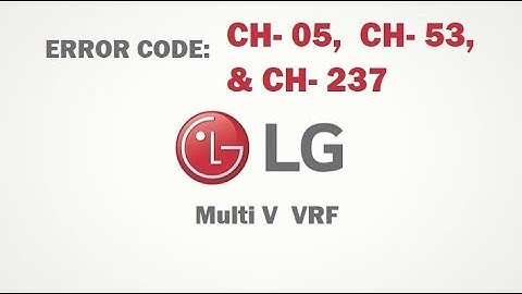 LG Multi V  Error Code CH05, CH53, & CH237