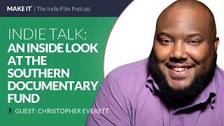 An Inside Look at the Southern Documentary Fund | Chris Everett | Filmmaking Tips