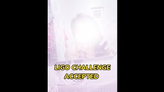 Ligo Challenge Accepted Late Post