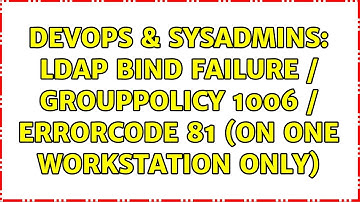 DevOps & SysAdmins: LDAP Bind failure / GroupPolicy 1006 / ErrorCode 81 (on one workstation only)