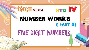 MATHS STD 4 - (CHAPTER 2) NUMBER WORK- The Maharashtra State Board - PART 2 (FIVE DIGIT NUMBERS)
