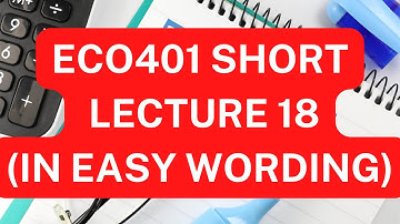 ECO401 Short lecture 18 in Easy Wording