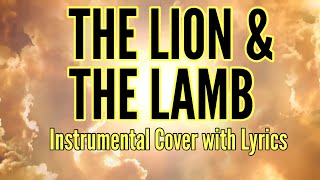 THE LION AND THE LAMB | Instrumental Worship Cover with Lyrics