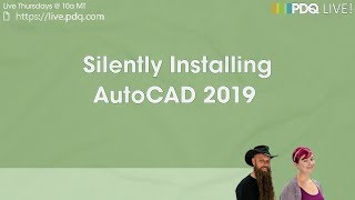 PDQ Live! : Silently Installing AutoCAD 2019
