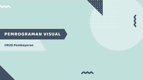 PEMROGRAMAN VISUAL - CRUD Pembayaran ( Sistem Informasi Pembayaran Arisan )