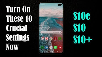 Samsung Galaxy S10 / S10 Plus - Turn on these 10 Crucial Settings Now