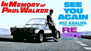 Wiz Khalifa “See You Again” Extended Mix ~ Paul Walker [1973~2013]