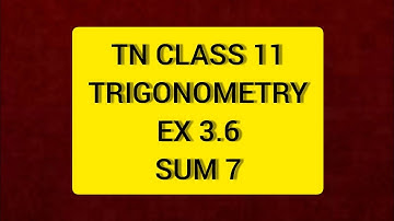 TN CLASS 11 MATHS TRIGONOMETRY EX 3.6 Sum 7