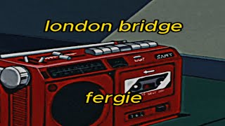 fergie - london bridge (slowed reverb)