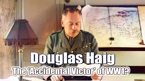 Douglas Haig - The 'Accidental Victor' of WW1?