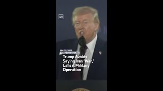 Trump Avoids Saying Iran ‘War,’ Calls it Military Operation President Trump Avoids Calling Military Operation In Iran A War