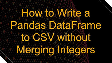 How to Write a Pandas DataFrame to CSV without Merging Integers