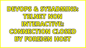 DevOps & SysAdmins: telnet non interactive: connection closed by foreign host (3 Solutions!!)