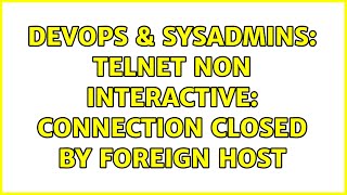 Celebrity DevOps & SysAdmins: telnet non interactive: connection closed by foreign host (3 Solutions!!) Net Worth
