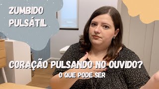 Zumbido pulsátil no ouvido? Sensação do coração batendo no ouvido? Conheça 4 possíveis causas.