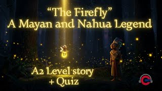 “The Firefly” — A Mayan and Nahua Legend ✨ - Story A2 Level + Quiz