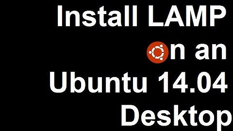Build a LAMP Server on Ubuntu 14.04 Desktop