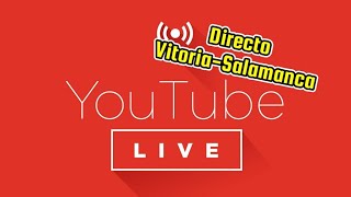 🔴 Directo. Vitoria-Salamanca