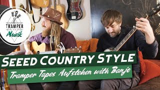 How would Seeed sound in Country Style? Aufstehen - Tramper Tapes Cover with Chandler on Banjo