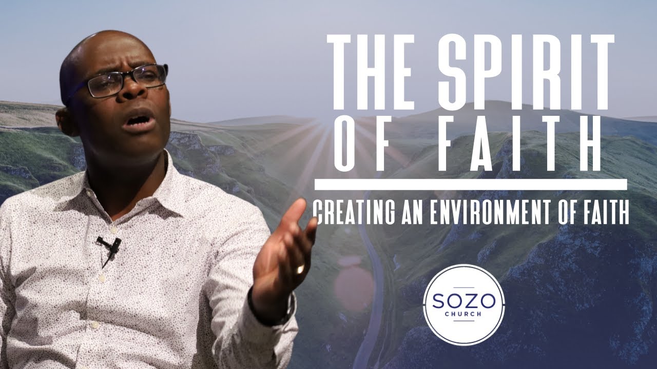 THE SPIRIT OF FAITH// CREATING AN ENVIRONMENT OF FAITH  // SOZO CHURCH // MARLANDO JORDAN