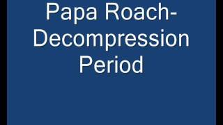 papa roach decompression period+Lyrics