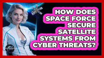 How Does Space Force Secure Satellite Systems From Cyber Threats? - Warriors In Space