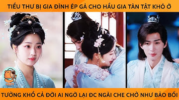 Tiểu Thư Bị Gia Đình Ép Gả Cho HầuGia Tàn Tật Tưởng Khổ Cả Đời AiNgờ Lại Đc Ngài Che Chở Như Bảo Bối