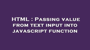 HTML : Passing value from text input into javascript function
