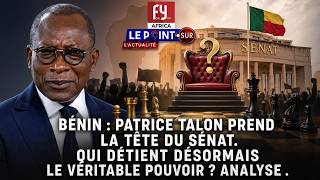 BÉNIN : PATRICE TALON PREND LA TÊTE DU SÉNAT. QUI DÉTIENT DÉSORMAIS LE VÉRITABLE POUVOIR ? ANALYSE