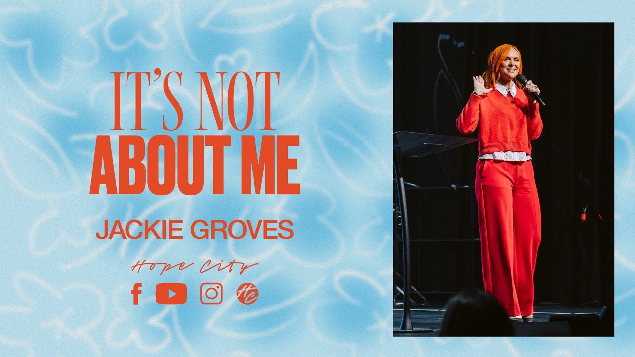It’s Not About Me | Ps. Jackie Groves | Hope City