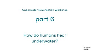 Part 6: How do humans hear underwater