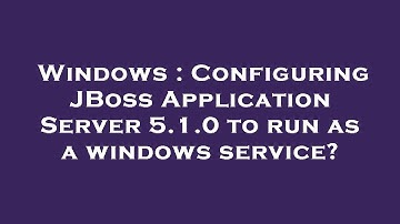 Windows : Configuring JBoss Application Server 5.1.0 to run as a windows service?