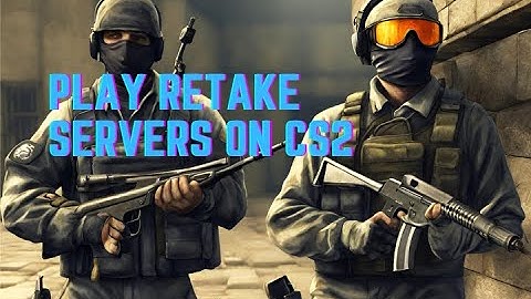 How to Play Retake Servers on CS2
