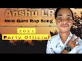 Garo rap song anshu lr 2021party official  lyrics
